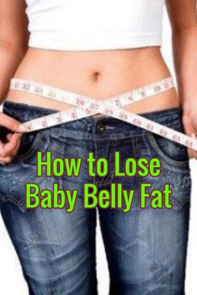 How to Lose Baby Belly Fat Quickly, Safely and Easily